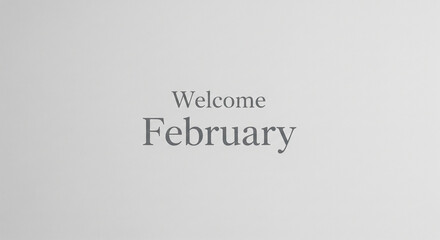 Fototapeta premium Welcome February Minimalist Typography Banner Design with Soft Lighting