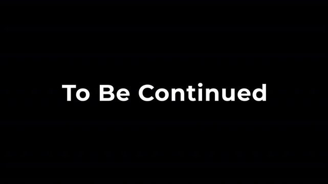 To Be Continued Typography Animation with Alpha Channel, Minimal Motion Graphics for Video Projects.