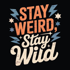 "Stay Weird, Stay Wild" Typography T-shirt Vector Design
