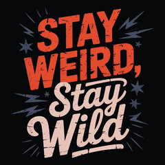 "Stay Weird, Stay Wild" Typography T-shirt Vector Design