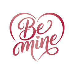 Be Mine romantic hand lettering with heart shape. Elegant red gradient calligraphy typography for Valentine&rsquo;s Day, love greeting card, wedding, invitation or romantic design, isolated on white.
