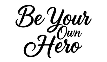 Be Your Own Hero motivational calligraphy quote black ink