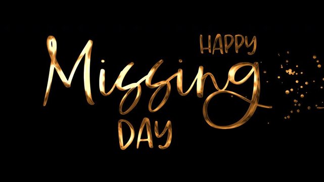 Golden lettering against black background says happy missing day with glittering sparkles. Suitable for greeting cards, social media posts.