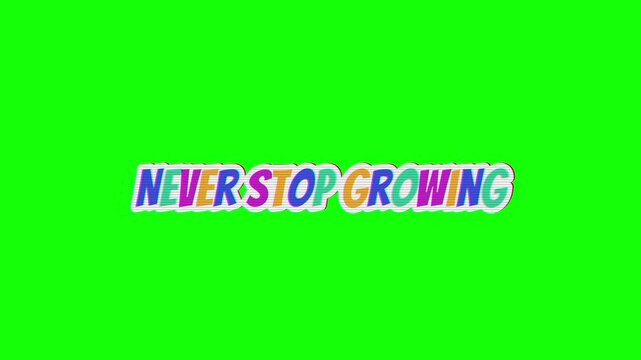 Animated colorful text overlay displaying the motivational phrase never stop growing on a bright green screen background for easy chroma keying