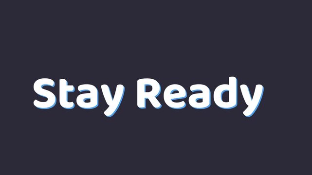Simple typographic animation with text stay ready on dark background transitioning smoothly from incomplete to complete phrase in a minimalist design.
