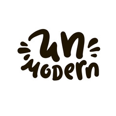Unmodern - inspire motivational quote, slang. Hand drawn lettering. Print for social media content, inspirational poster, t-shirt, bag, cups, card, sticker, badge. Funny writing