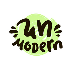 Unmodern - inspire motivational quote, slang. Hand drawn lettering. Print for social media content, inspirational poster, t-shirt, bag, cups, card, sticker, badge. Funny writing