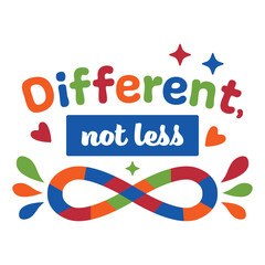 Different Not Less Autism Awareness Inspirational Lettering Autism Acceptance Quote Different Not Less Illustration Colorful Autism Awareness Lettering with Infinity Symbol