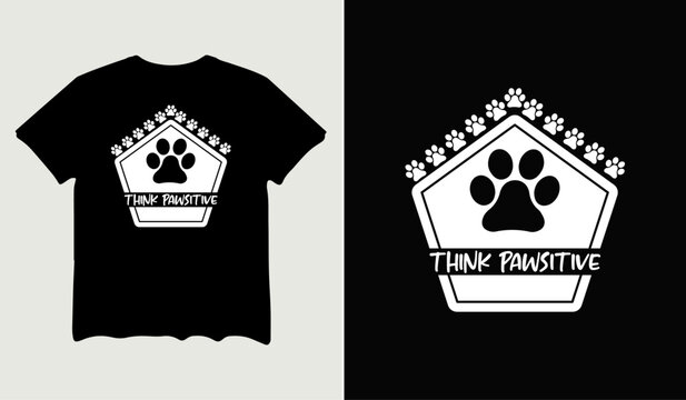 Think pawsitive t-shirt design for t-shirt quotes or poster svg printable cut file