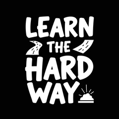 Learn The Hard Way Motivational Typography.