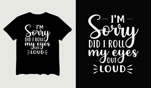 I'm sorry did I roll my eyes out loud t-shirt design, poster svg printable cut file