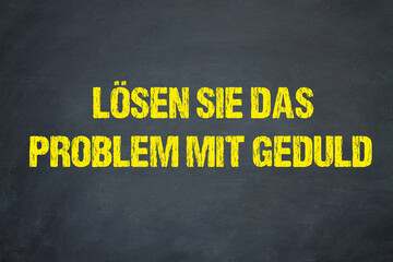 Lösen Sie das Problem mit Geduld	
