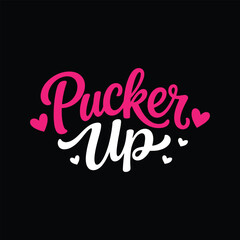 Obraz premium Pucker Up Cute Valentine Quote T Shirt Typography Design