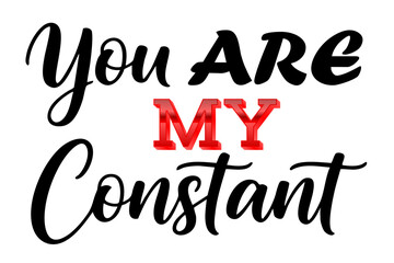 Fototapeta premium Elegant You Are My Constant Typography Featuring Bold Black Cursive Script and 3D Red Lettering on White Background, Perfect for Romantic Greeting Cards, Anniversary Gifts and Decor Prints Art