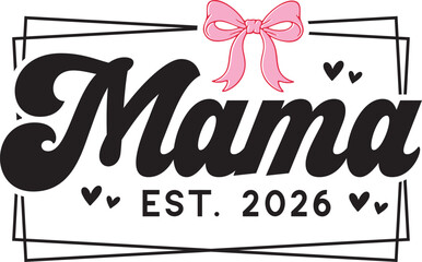 Mama EST 2026 SVG PNG, Mama SVG, PNG, Heart, Mama Sweatshirt, Mama Gift, Mama Cricut, Mama, Mom, Momma, Mother, Motherhood, New Mom, Sublimation, Digital, Svg,mother shirt svg, birthday svg, mama png,