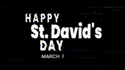 Happy st davids day text glitch animation on black background. Suitable for social media posts, greeting, and festive event promotions. 4k animated typography