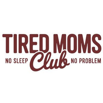 Tired Moms Club Typography Design &ndash; No Sleep No Problem Minimalist Quote Illustration