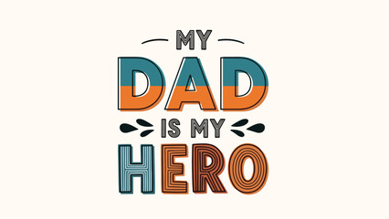 Obraz premium Retro style text design reading my dad is my hero in colorful layered fonts for fathers day celebrations and appreciation for parental figures.