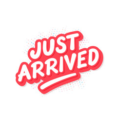 Just Arrived vector handwritten lettering sticker on white background