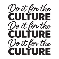 Do it for the culture Typography T Shirt Design, African American Quote, motivational quote with repeated text
