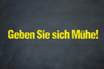 Geben Sie sich Mühe!