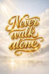 Never walk alone