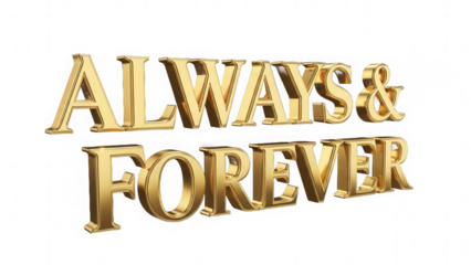Always & forever golden 3d text with luxurious metallic sheen expressing everlasting sentiment isolated on transparent background