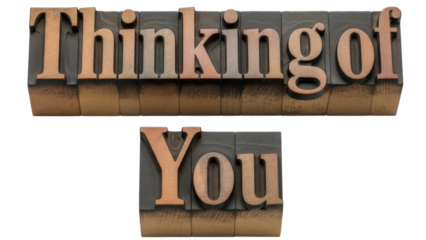 Thinking of you" spelled out in vintage letterpress type, conveying warm sentiments and nostalgia isolated on transparent background