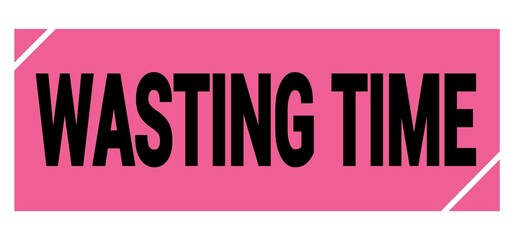WASTING TIME text on pink-black grungy stamp sign.