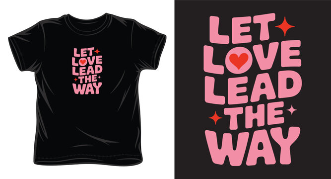 Let love lead the way typography with heart for t-shirt