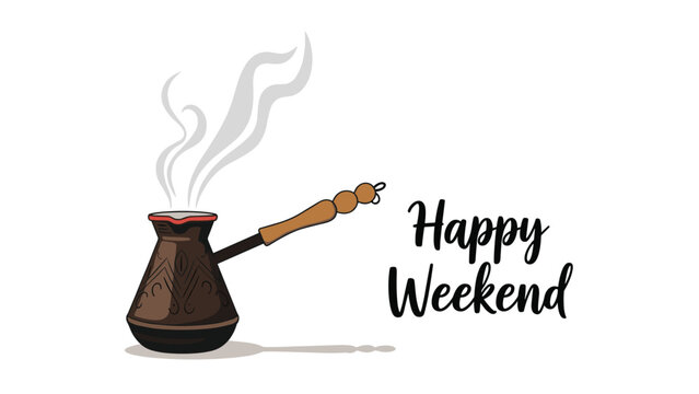 Cozy illustration of a steaming Turkish coffee pot (cezve) with the handwritten text 'Happy Weekend' on a white background.