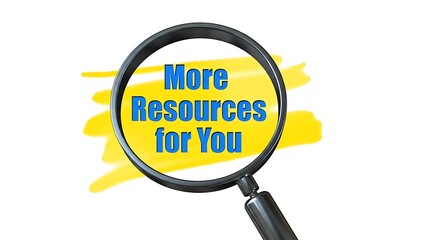 Magnifying glass focused on blue text 'More Resources for You' against a bright yellow abstract brush stroke background.