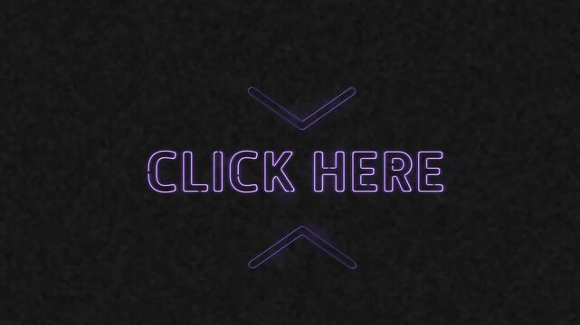 When loop begins neon CLICK HERE text and chevrons brightening, pulsing, redrawing to invite clicks