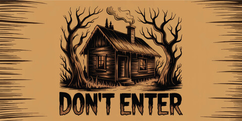 Vintage horror cabin illustration with creepy forest trees and smoke, scary “Don’t Enter” text, Halloween warning poster design