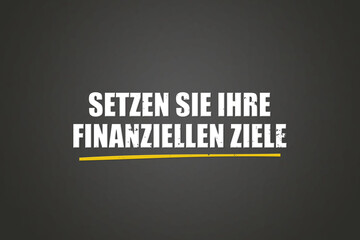 Setzen Sie Ihre finanziellen Ziele (Set your financial goals) - A blackboard with white text. © lhphotos