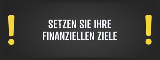 Setzen Sie Ihre finanziellen Ziele (Set your financial goals) - A blackboard illustration with white text. © lhphotos