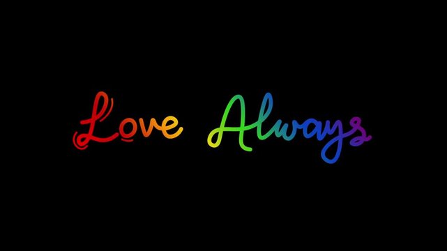 love always one line continuous animated typography lettering animation intro outro video, handwriting hand drawn art monoline vintage text on background greeting card footage rainbow type on black bg