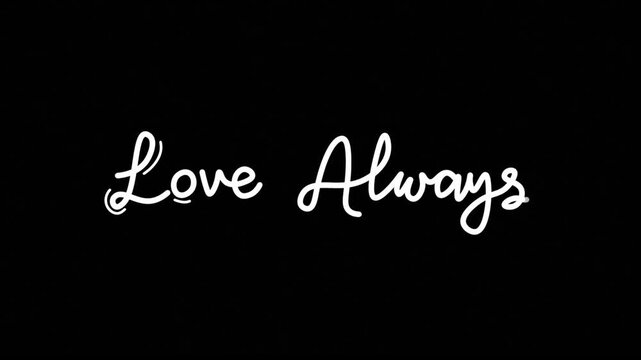 love always one line continuous animated typography lettering animation intro outro video, handwriting hand drawn art monoline vintage text on background greeting card footage white type on black bg 