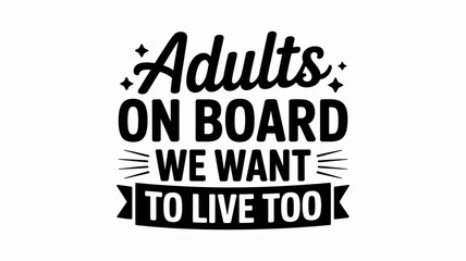Fototapeta premium Sarcastic adults on board we want to live too typography design