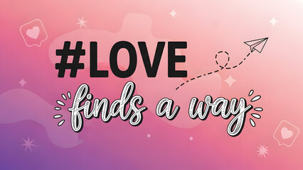 Love Finds a Way Typography on Pink Background with Hearts and Stars