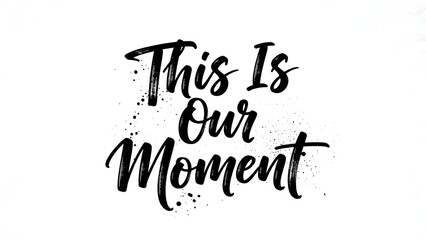 Fototapeta premium This is our moment card. Hand drawn brush style modern calligraphy. Vector illustration of handwritten lettering.