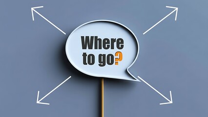 White speech bubble with bold black text 'Where to go?' and an orange question mark, on a blue-grey background with four white arrows pointing outwards.