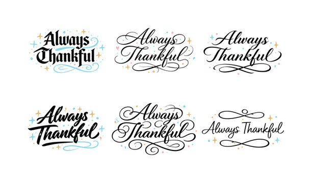 Image Generation. Always Thankful. Create a calligraphy lettering illustration of the phrase: Always Thankful.
