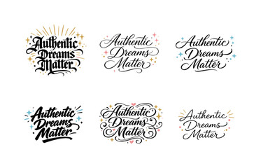 Image Generation. Authentic Dreams Matter. Create a calligraphy lettering illustration of the phrase: