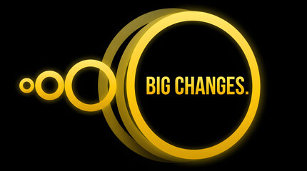  bright yellow rings, each progressively smaller, BIG CHANGES is written in bold yellow text on the largest ring.