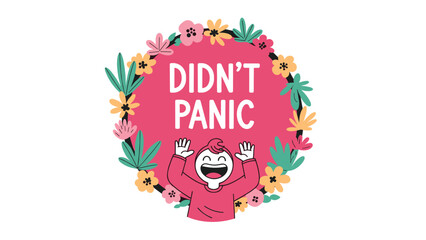 Obraz premium Happy character inside a floral wreath with the motivational text didn't panic, an uplifting illustration about overcoming anxiety and staying calm.