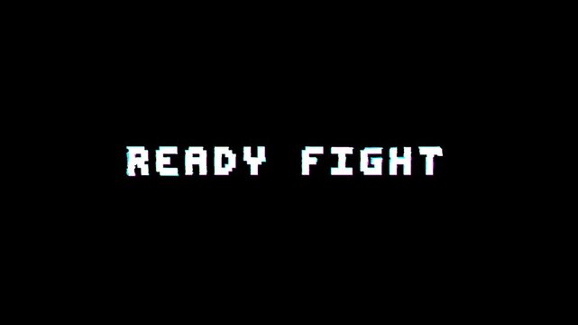 8 bit pixel Ready Fight text animation with glitch effect on black background. Classic fighting game intro text.