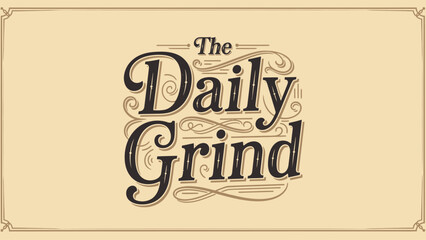 Vintage style logo design with the phrase The Daily Grind in decorative typography.