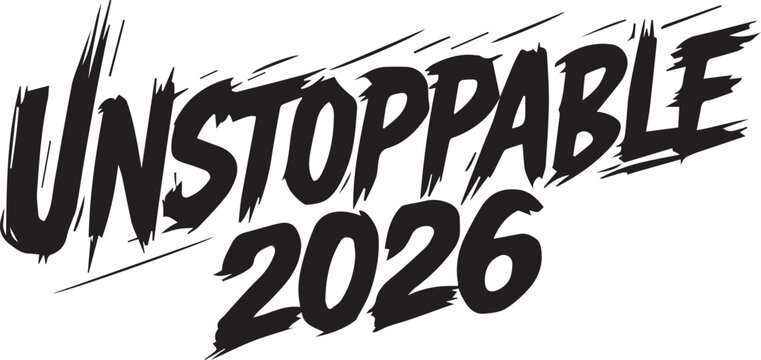 Aggressive bold text inscription unstoppable with year twenty twenty six and slash marks