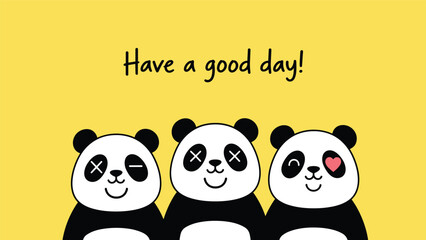 Obraz premium Three cute cartoon pandas with funny winking expressions below the handwritten phrase 'Have a good day!' on a bright yellow background.